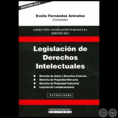 LEGISLACIN DE DERECHOS INTELECTUALES - Compilador: EVELIO FERNNDEZ ARVALOS - Ao 2013